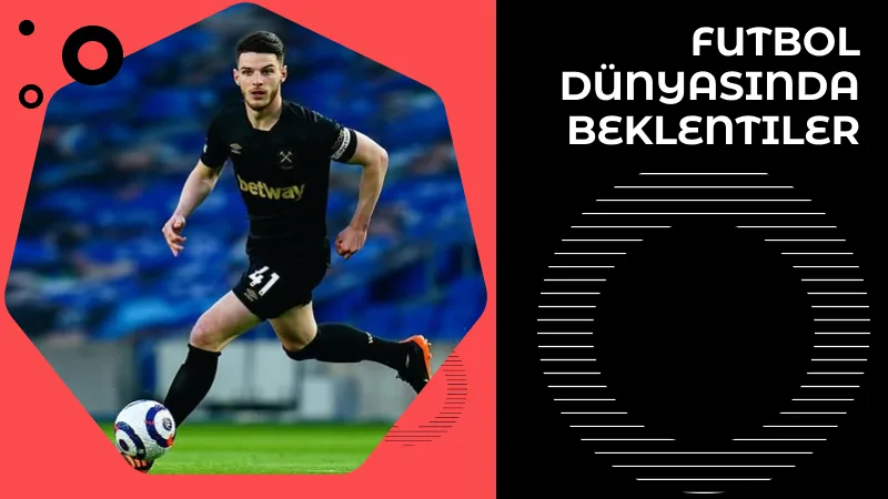 Declan Rice'ın Geleceği: Futbol Dünyasında Beklentiler