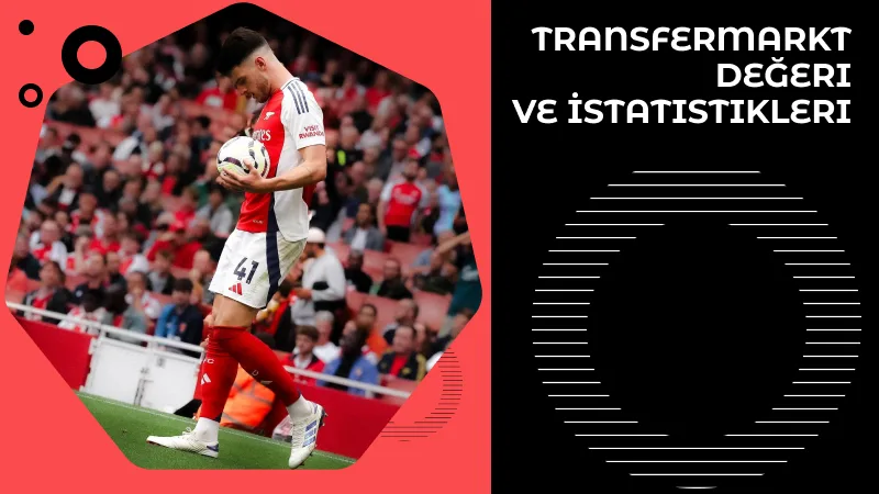 Declan Rice'ın Transfermarkt Değeri ve İstatistikleri