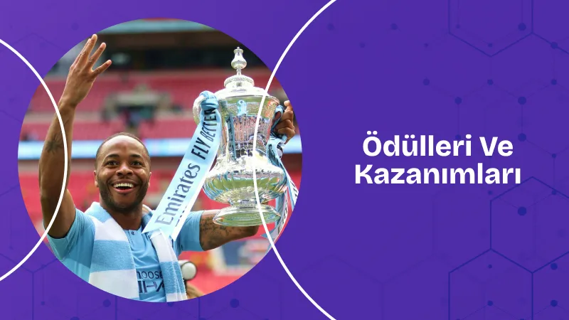 Raheem Sterling’in Ödülleri Ve Kazanımları