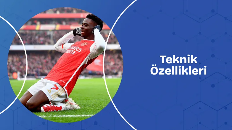 Bukayo Saka'un Teknik Özellikleri ve Oyun Tarzı