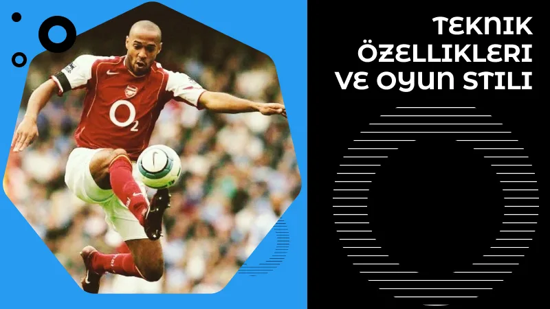 Thierry Henry'nin Teknik Özellikleri ve Oyun Stili